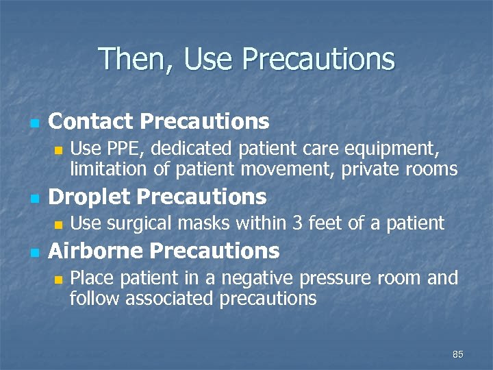 Then, Use Precautions n Contact Precautions n n Droplet Precautions n n Use PPE,