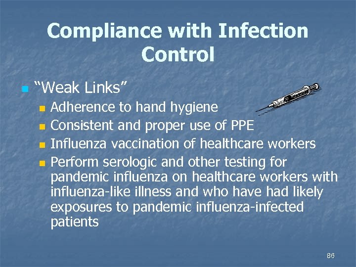 Compliance with Infection Control n “Weak Links” n n Adherence to hand hygiene Consistent