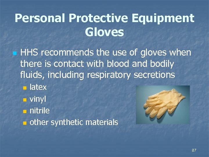 Personal Protective Equipment Gloves n HHS recommends the use of gloves when there is