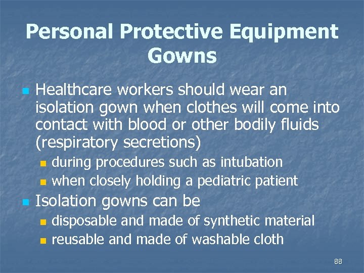 Personal Protective Equipment Gowns n Healthcare workers should wear an isolation gown when clothes