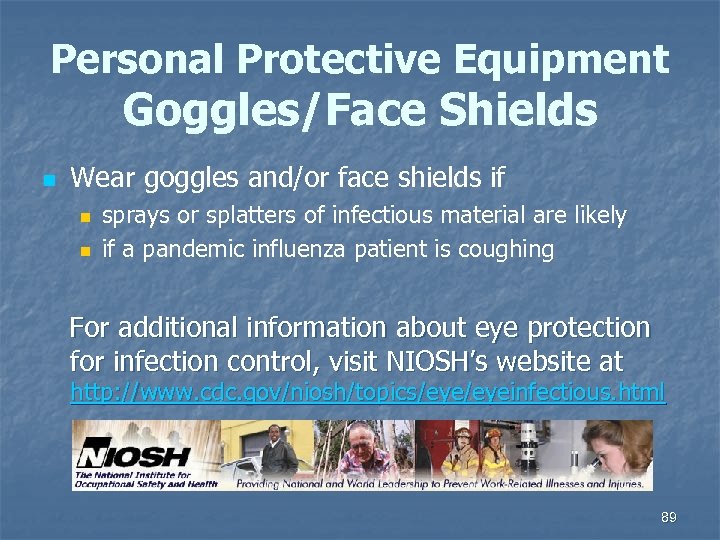 Personal Protective Equipment Goggles/Face Shields n Wear goggles and/or face shields if n n