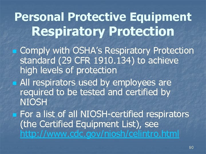 Personal Protective Equipment Respiratory Protection n Comply with OSHA’s Respiratory Protection standard (29 CFR