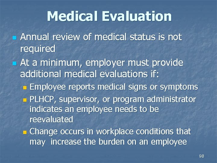 Medical Evaluation n n Annual review of medical status is not required At a