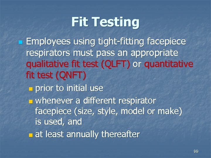 Fit Testing n Employees using tight-fitting facepiece respirators must pass an appropriate qualitative fit