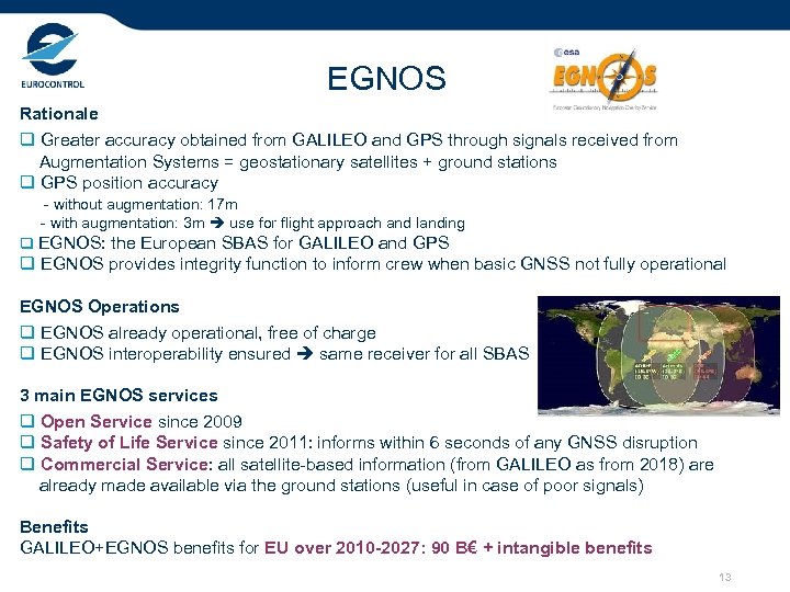 EGNOS Rationale q Greater accuracy obtained from GALILEO and GPS through signals received from