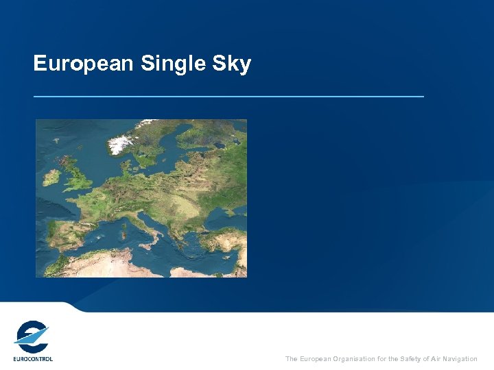 European Single Sky The European Organisation for the Safety of Air Navigation 