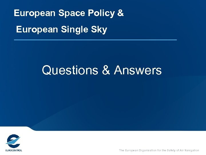 European Space Policy & European Single Sky Questions & Answers The European Organisation for