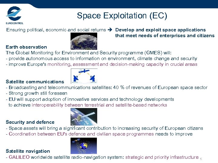 Space Exploitation (EC) Ensuring political, economic and social returns Develop and exploit space applications