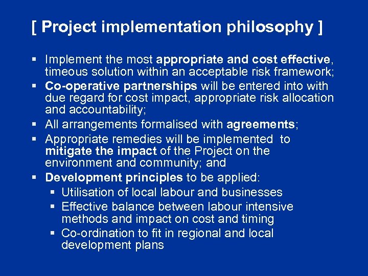 [ Project implementation philosophy ] § Implement the most appropriate and cost effective, timeous