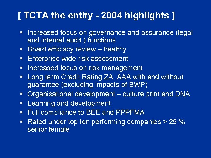 [ TCTA the entity - 2004 highlights ] § Increased focus on governance and