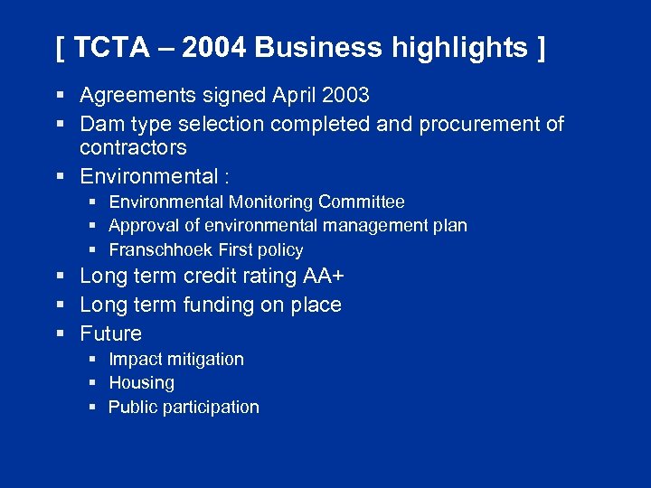 [ TCTA – 2004 Business highlights ] § Agreements signed April 2003 § Dam