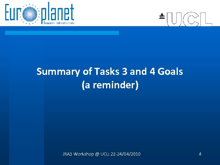 Summary of Tasks 3 and 4 Goals (a reminder) JRA 3 Workshop @ UCL: