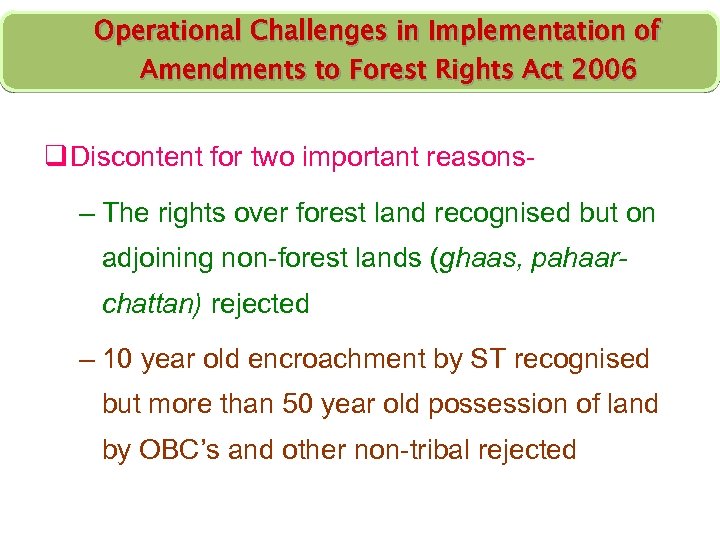 Operational Challenges in Implementation of Amendments to Forest Rights Act 2006 q Discontent for