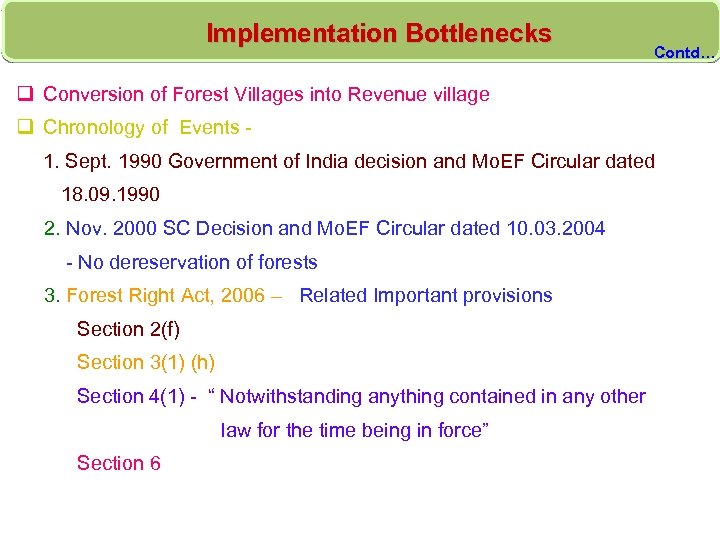 Implementation Bottlenecks Contd… q Conversion of Forest Villages into Revenue village q Chronology of