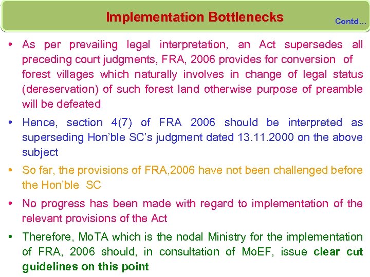 Implementation Bottlenecks Contd… • As per prevailing legal interpretation, an Act supersedes all preceding