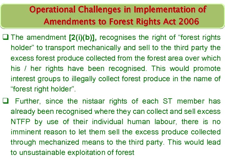 Operational Challenges in Implementation of Amendments to Forest Rights Act 2006 q The amendment