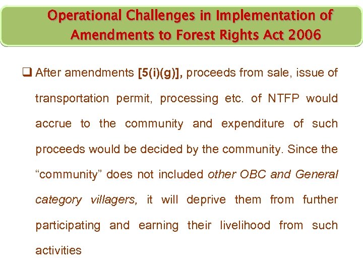 Operational Challenges in Implementation of Amendments to Forest Rights Act 2006 q After amendments