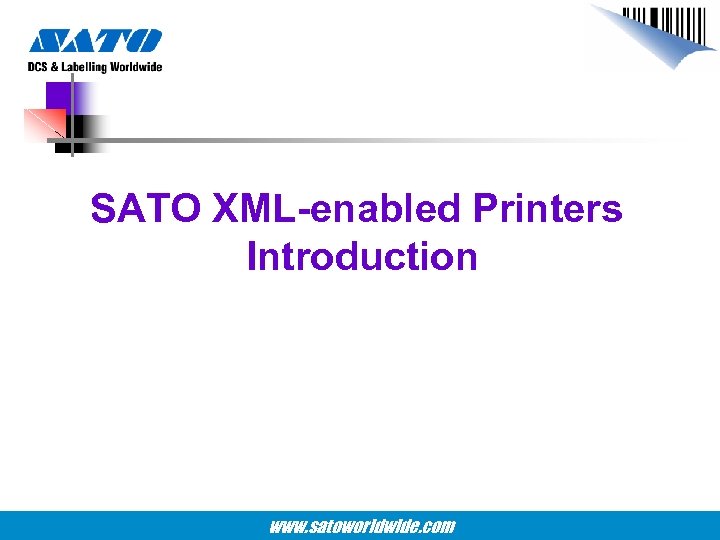 SATO XML-enabled Printers Introduction www. satoworldwide. com 