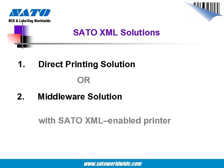 SATO XML Solutions 1. Direct Printing Solution OR 2. Middleware Solution with SATO XML–enabled