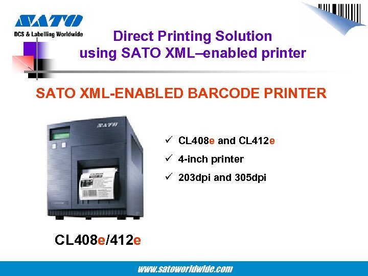 Direct Printing Solution using SATO XML–enabled printer SATO XML-ENABLED BARCODE PRINTER ü CL 408