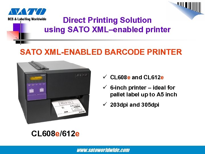 Direct Printing Solution using SATO XML–enabled printer SATO XML-ENABLED BARCODE PRINTER ü CL 608
