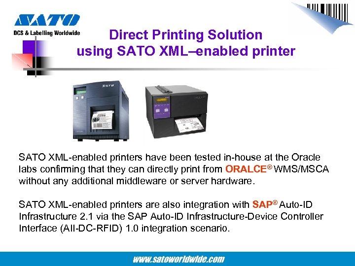 Direct Printing Solution using SATO XML–enabled printer SATO XML-enabled printers have been tested in-house