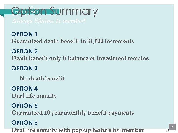 Option Summary Retirement Income Always lifetime to member! OPTION 1 Guaranteed death benefit in