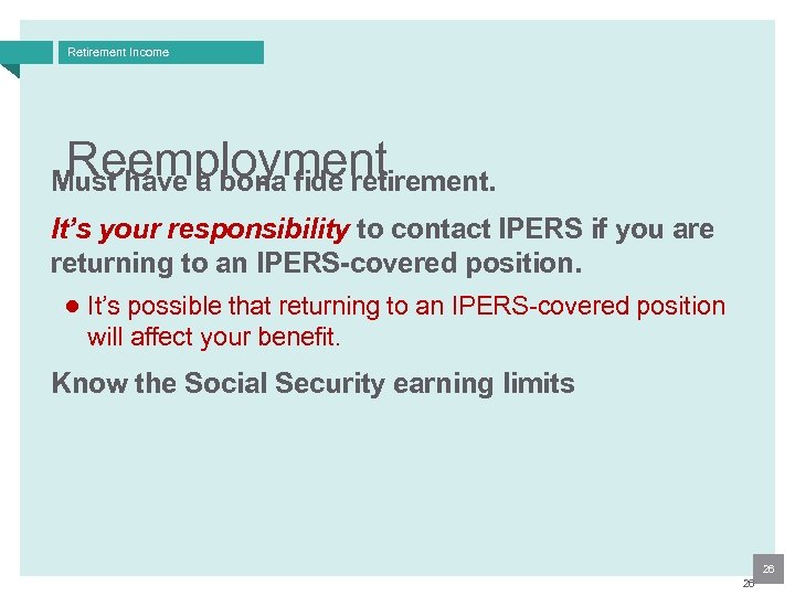 Retirement Income Reemployment Must have a bona fide retirement. It’s your responsibility to contact