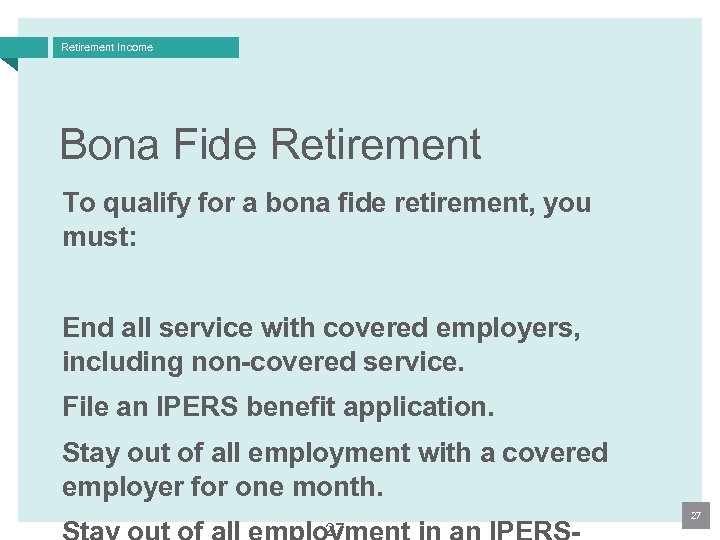 Retirement Income Bona Fide Retirement To qualify for a bona fide retirement, you must:
