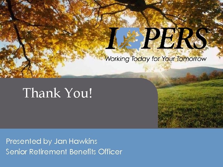 Retirement Income Thank You! Presented by Jan Hawkins Senior Retirement Benefits Officer 32 