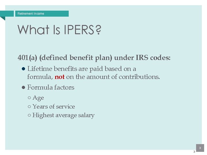 Retirement Income What Is IPERS? 401(a) (defined benefit plan) under IRS codes: ● Lifetime