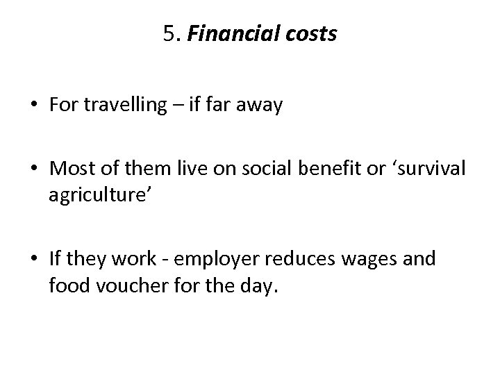 5. Financial costs • For travelling – if far away • Most of them