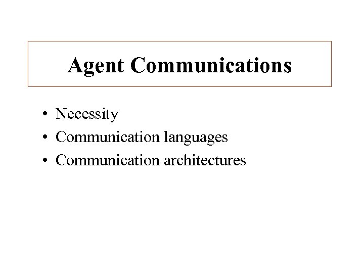 Agent Communications • Necessity • Communication languages • Communication architectures 