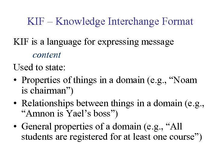 KIF – Knowledge Interchange Format KIF is a language for expressing message content Used