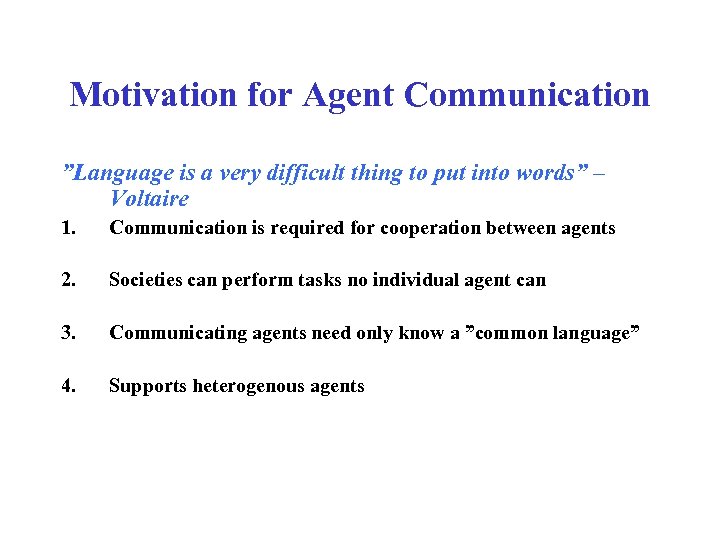 Motivation for Agent Communication ”Language is a very difficult thing to put into words”