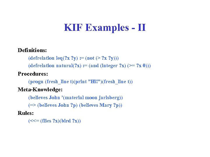 KIF Examples - II Definitions: (defrelation leq(? x ? y) : = (not (>