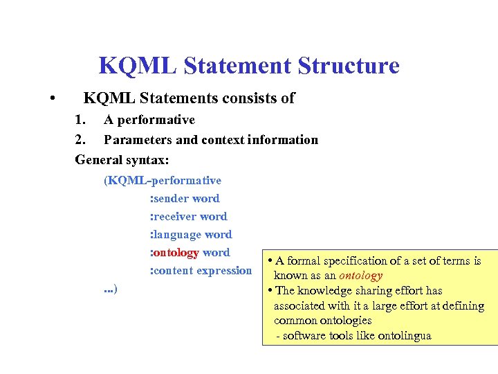 KQML Statement Structure • KQML Statements consists of 1. A performative 2. Parameters and