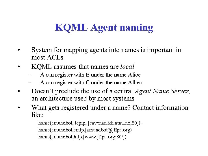 KQML Agent naming • System for mapping agents into names is important in most