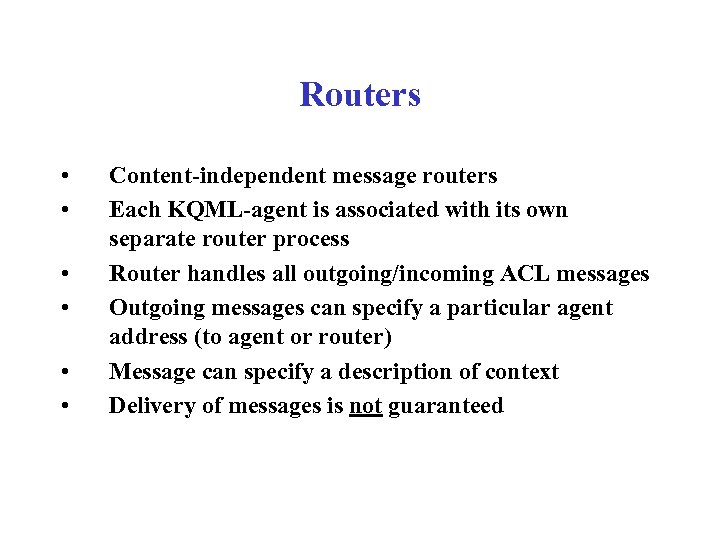 Routers • • • Content-independent message routers Each KQML-agent is associated with its own