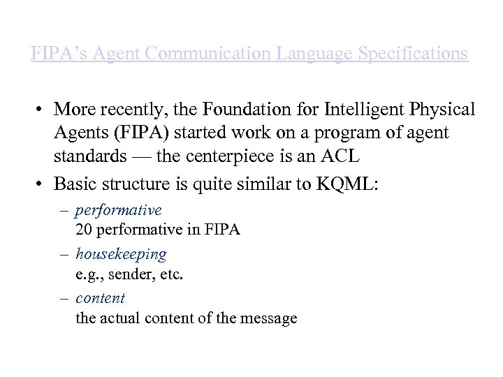 FIPA’s Agent Communication Language Specifications • More recently, the Foundation for Intelligent Physical Agents