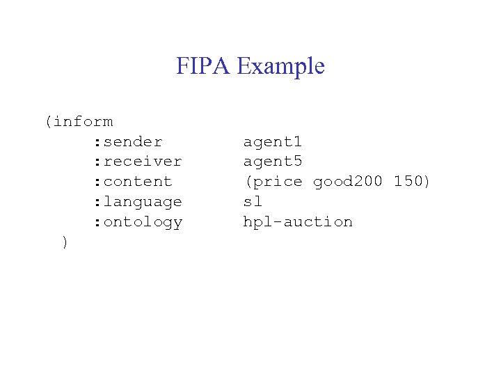 FIPA Example (inform : sender : receiver : content : language : ontology )