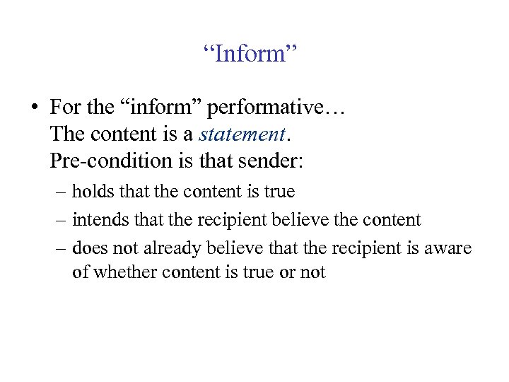 “Inform” • For the “inform” performative… The content is a statement. Pre-condition is that