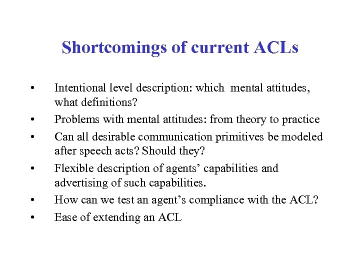 Shortcomings of current ACLs • • • Intentional level description: which mental attitudes, what