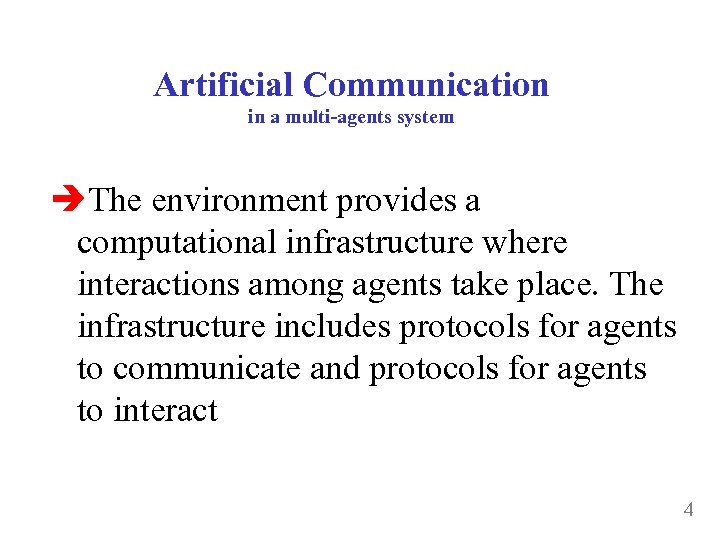 Artificial Communication in a multi-agents system The environment provides a computational infrastructure where interactions