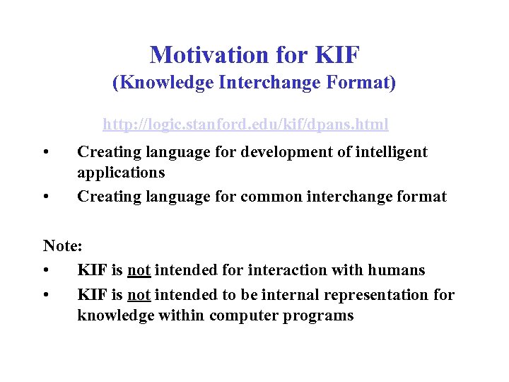 Motivation for KIF (Knowledge Interchange Format) http: //logic. stanford. edu/kif/dpans. html • • Creating