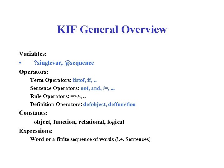 KIF General Overview Variables: • ? singlevar, @sequence Operators: Term Operators: listof, if, .