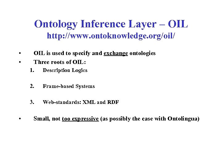 Ontology Inference Layer – OIL http: //www. ontoknowledge. org/oil/ • • OIL is used