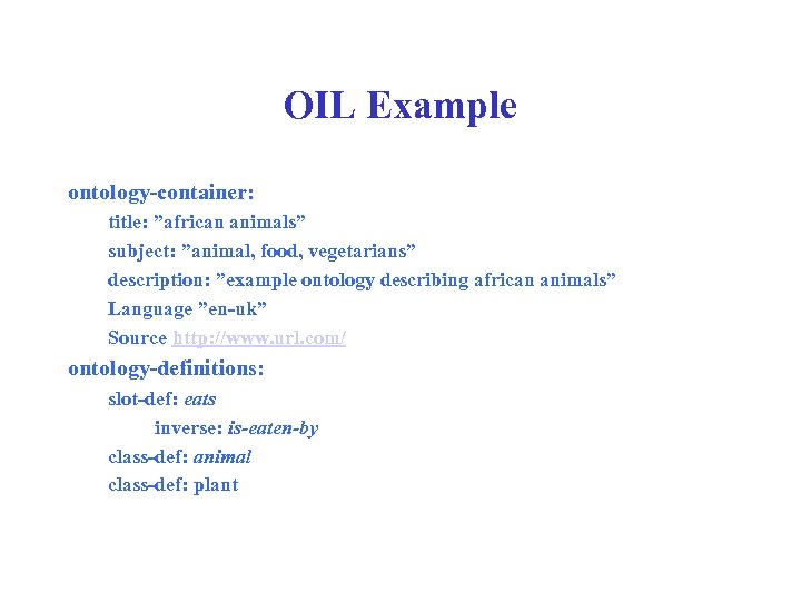 OIL Example ontology-container: title: ”african animals” subject: ”animal, food, vegetarians” description: ”example ontology describing