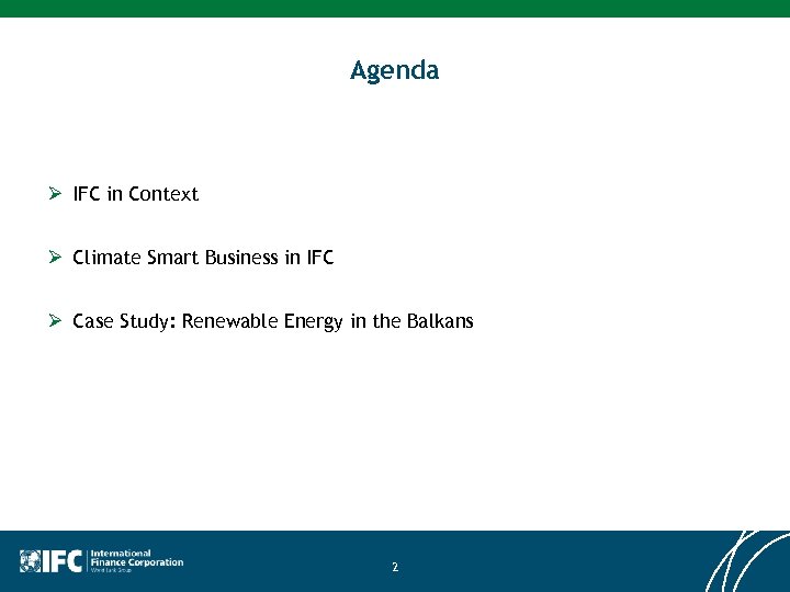 Agenda Ø IFC in Context Ø Climate Smart Business in IFC Ø Case Study: