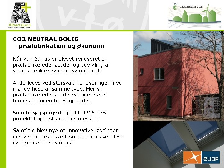 CO 2 NEUTRAL BOLIG – præfabrikation og økonomi Når kun ét hus er blevet